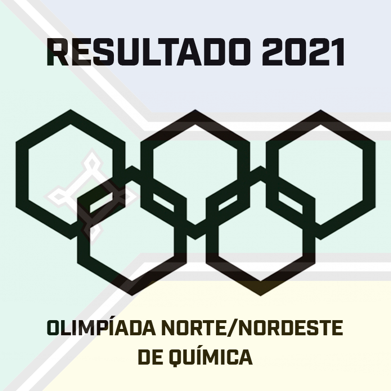 RESULTADO FINAL DA XXVI OLIMPÍADA NORTE/NORDESTE DE QUÍMICA (ONNEQ) 2021